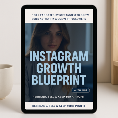 INSTAGRAM GROWTH BLUEPRINT – 100+ PAGE STEP-BY-STEP SYSTEM TO GROW FOLLOWERS, BUILD AUTHORITY & CONVERT CLIENTS (MRR INCLUDED)